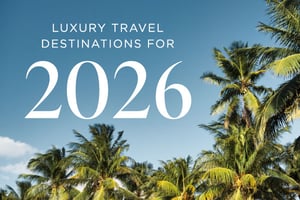 Top Luxury Travel Destinations for 2026